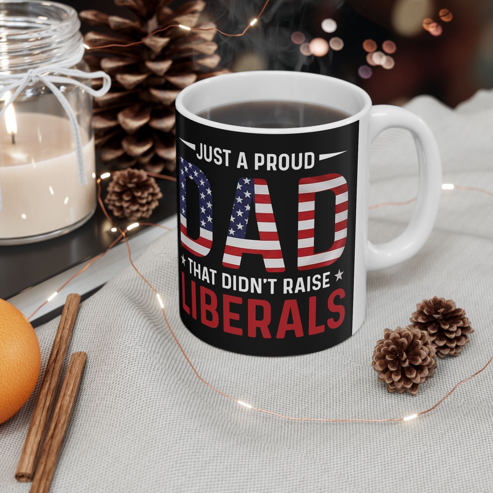 Just A Proud Dad That Didn't Raise Liberals Mug
