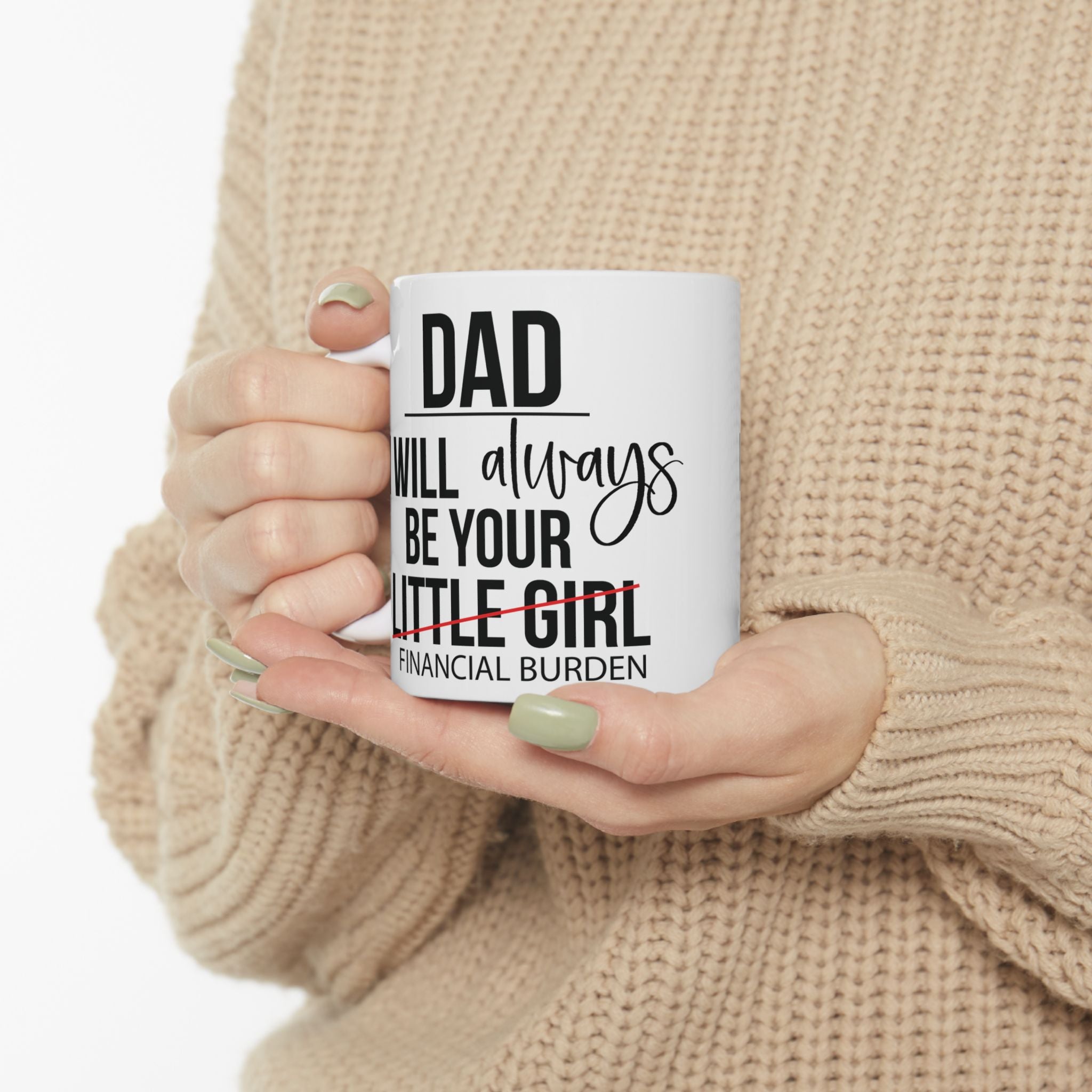 Dad I Will Always Be Your Little Girl Financial Burden Mug