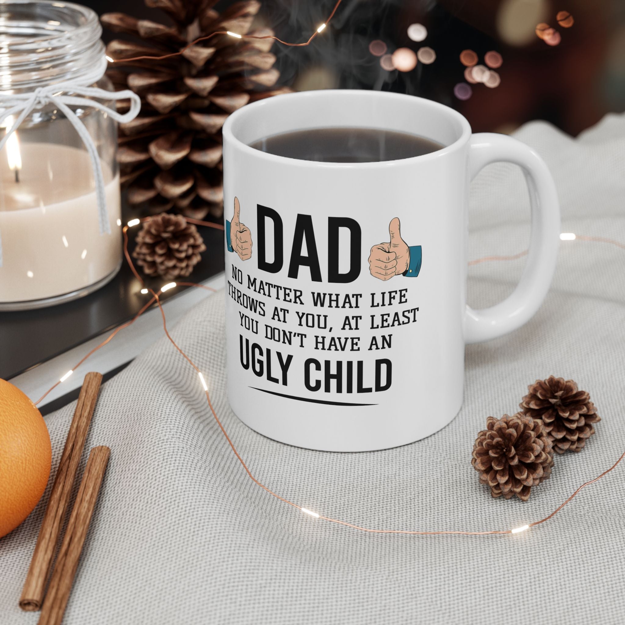 Dad No Matter What Life Throws At You At Least You Don't Have An Ugly Child Mug