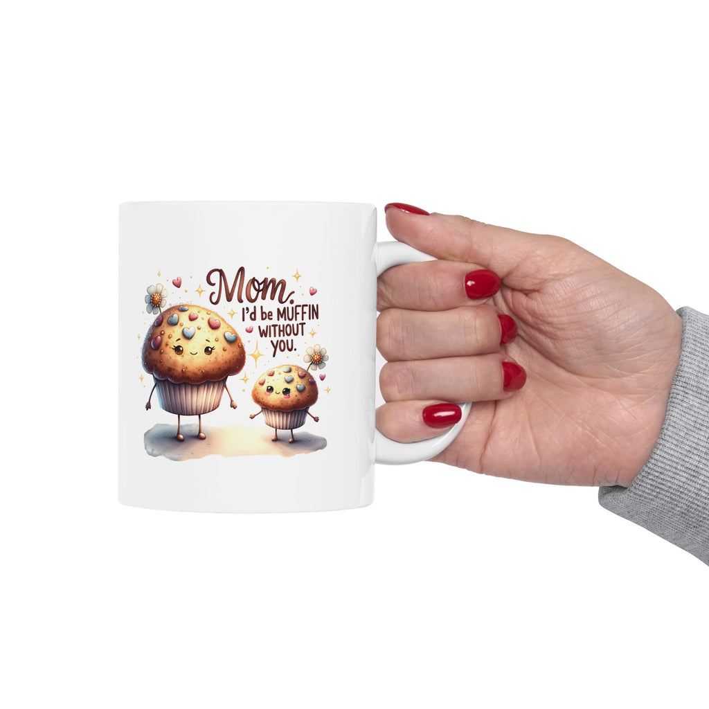 Mom I’d Be Muffin Without You Mug