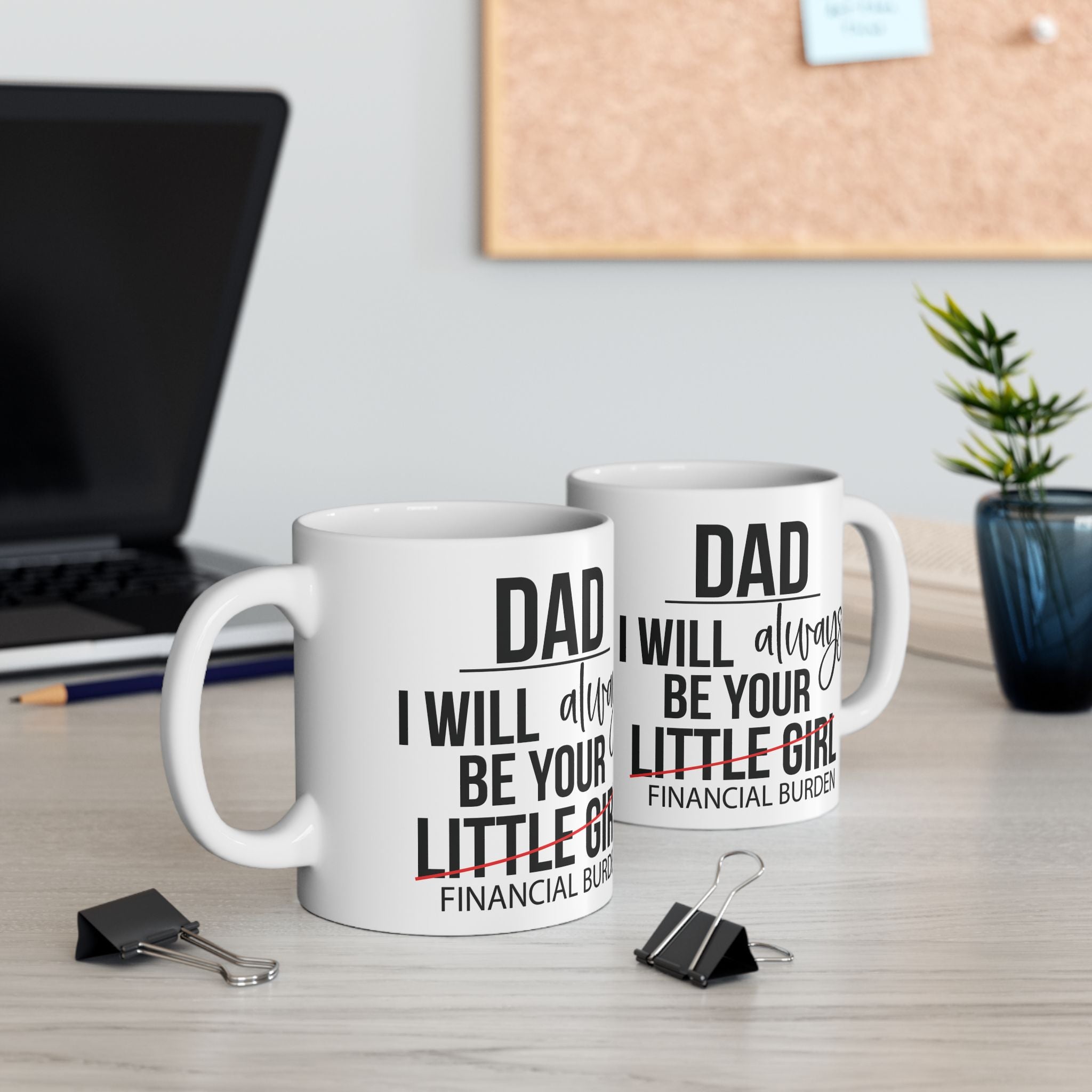 Dad I Will Always Be Your Little Girl Financial Burden Mug