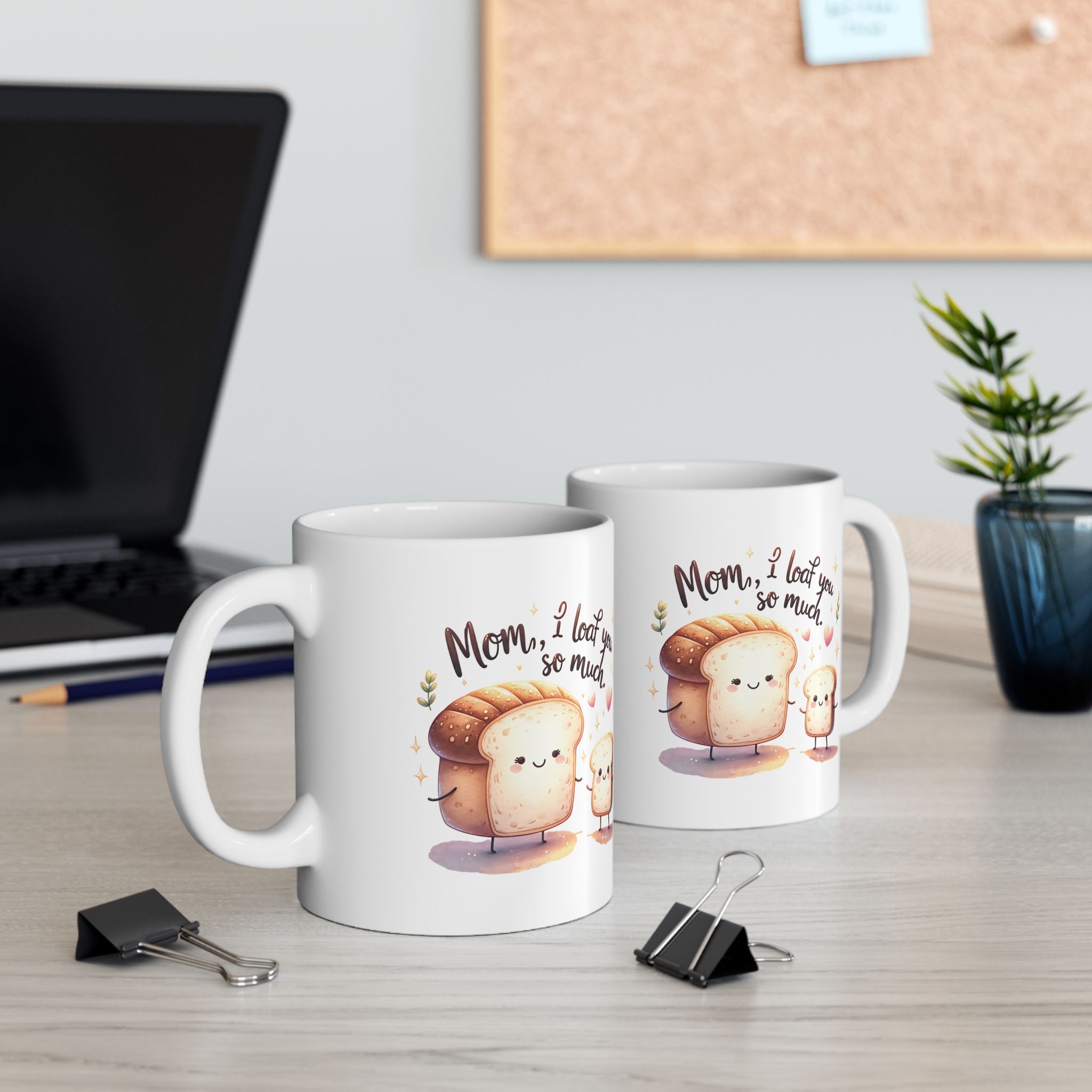 Mom I Loaf You So Much Mug