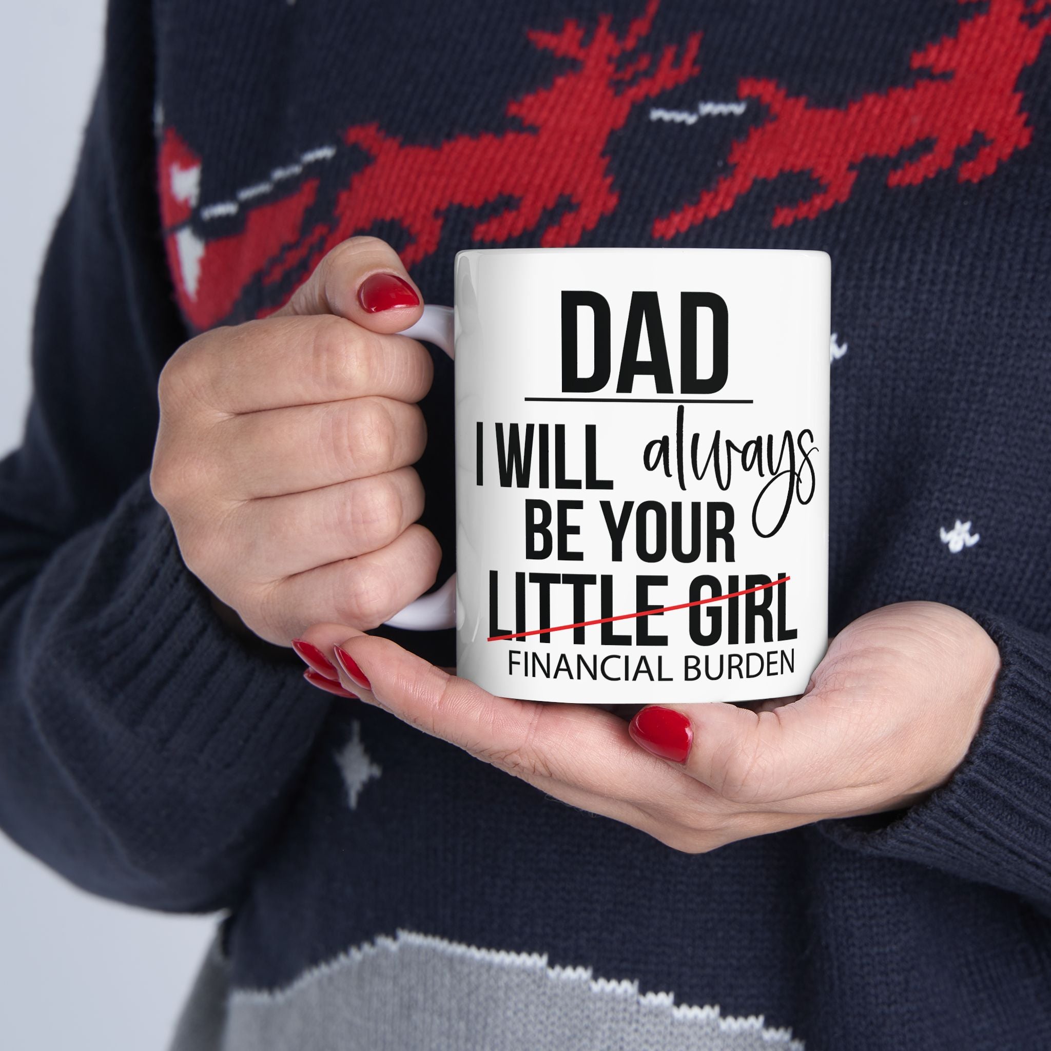 Dad I Will Always Be Your Little Girl Financial Burden Mug