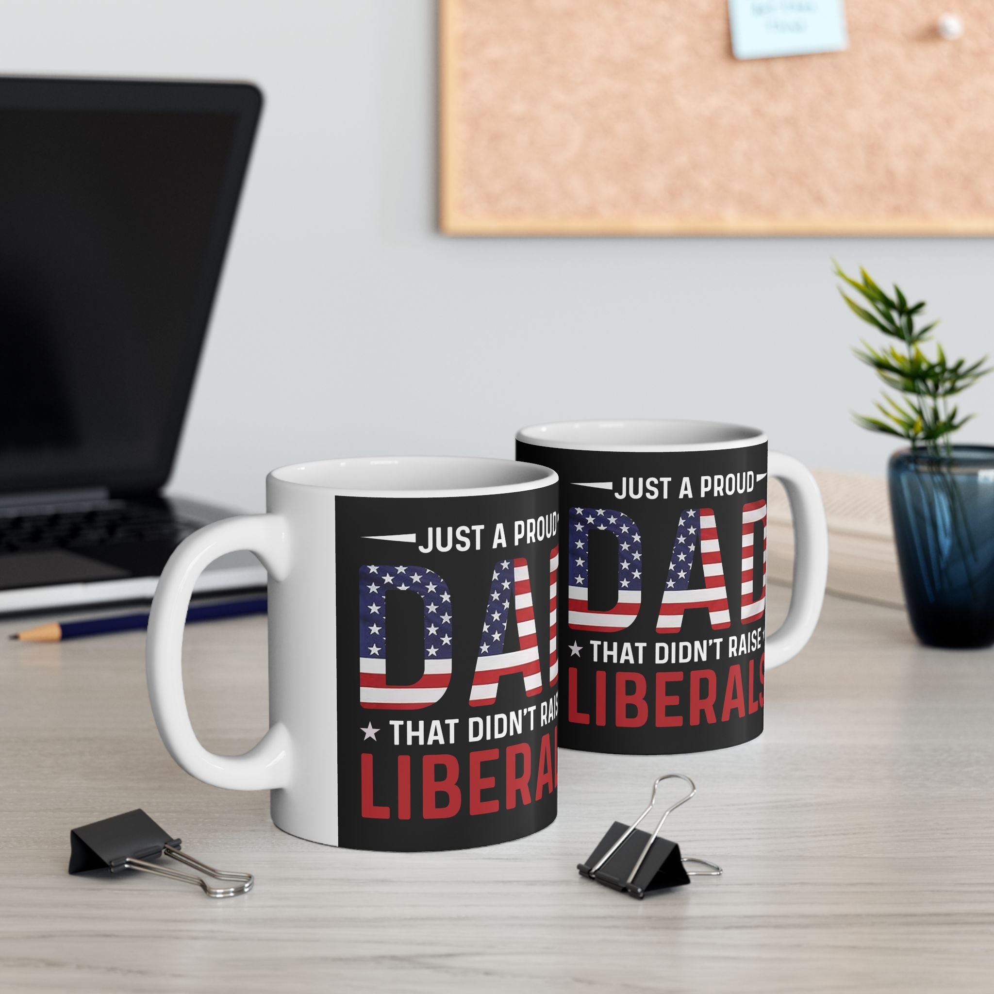 Just A Proud Dad That Didn't Raise Liberals Mug